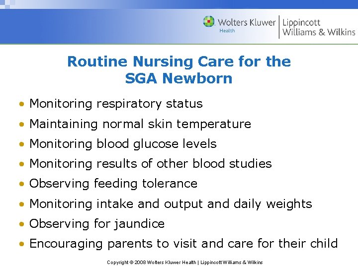 Routine Nursing Care for the SGA Newborn • Monitoring respiratory status • Maintaining normal