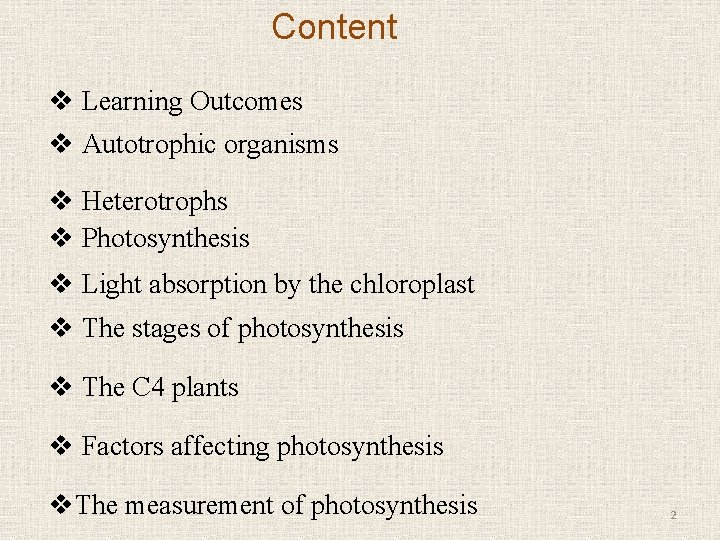 Content v Learning Outcomes v Autotrophic organisms v Heterotrophs v Photosynthesis v Light absorption