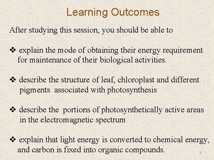 Learning Outcomes After studying this session, you should be able to v explain the