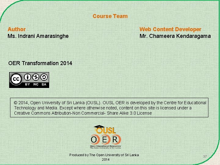 Course Team Author Ms. Indrani Amarasinghe Web Content Developer Mr. Chameera Kendaragama OER Transformation