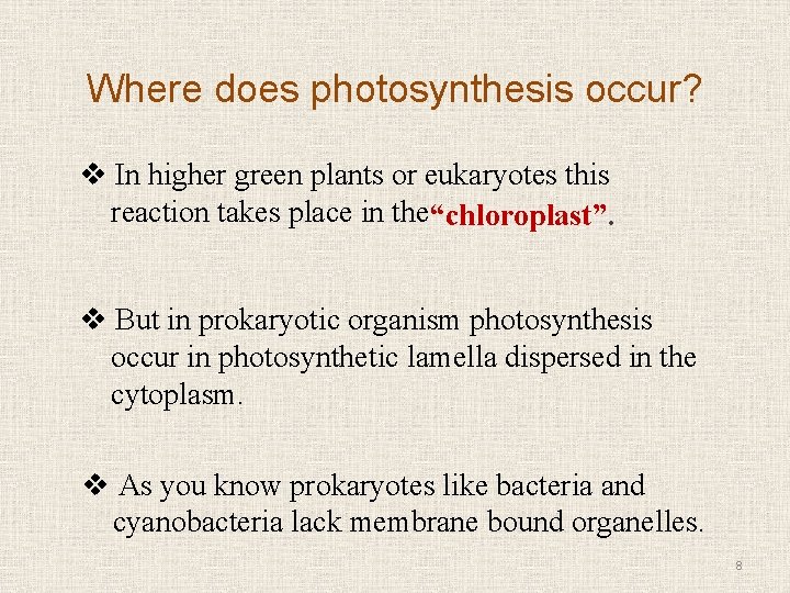 Where does photosynthesis occur? v In higher green plants or eukaryotes this reaction takes