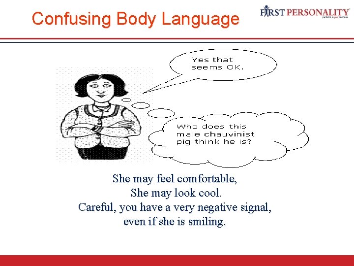 Confusing Body Language She may feel comfortable, She may look cool. Careful, you have
