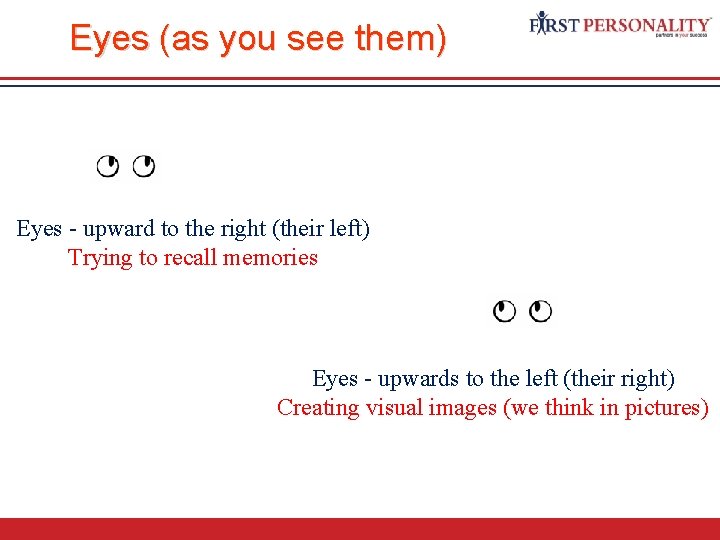 Eyes (as you see them) Eyes - upward to the right (their left) Trying