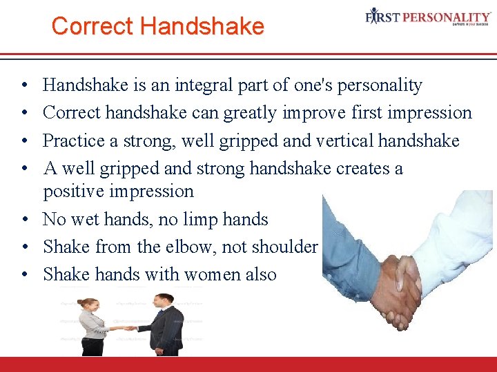 Correct Handshake • • Handshake is an integral part of one's personality Correct handshake