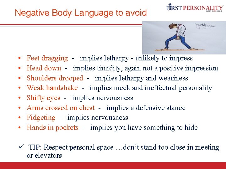 Negative Body Language to avoid • • Feet dragging - implies lethargy - unlikely