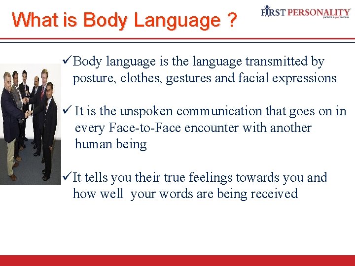What is Body Language ? üBody language is the language transmitted by posture, clothes,