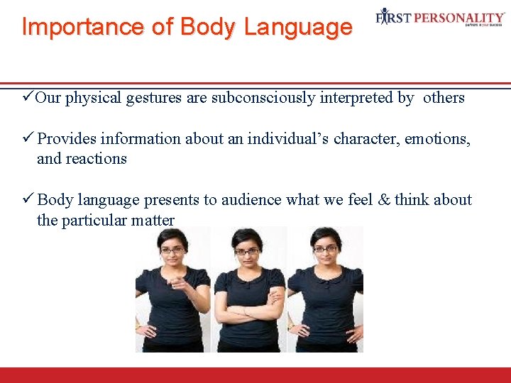 Importance of Body Language üOur physical gestures are subconsciously interpreted by others ü Provides