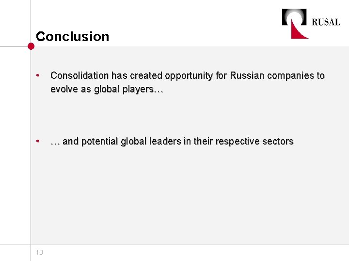 Conclusion • Consolidation has created opportunity for Russian companies to evolve as global players…