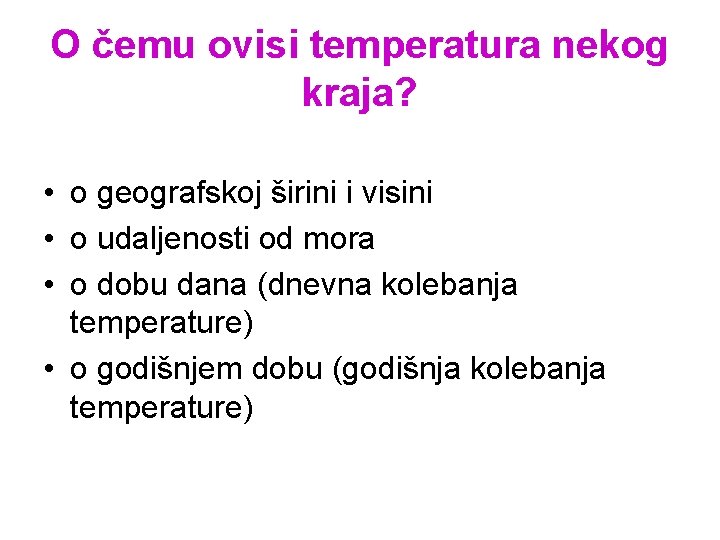 O čemu ovisi temperatura nekog kraja? • o geografskoj širini i visini • o O čemu ovisi temperatura nekog kraja? • o geografskoj širini i visini • o