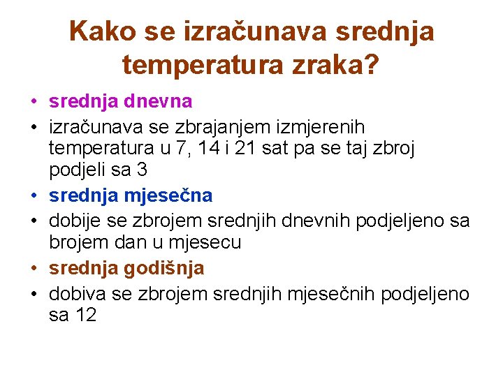 Kako se izračunava srednja temperatura zraka? • srednja dnevna • izračunava se zbrajanjem izmjerenih Kako se izračunava srednja temperatura zraka? • srednja dnevna • izračunava se zbrajanjem izmjerenih