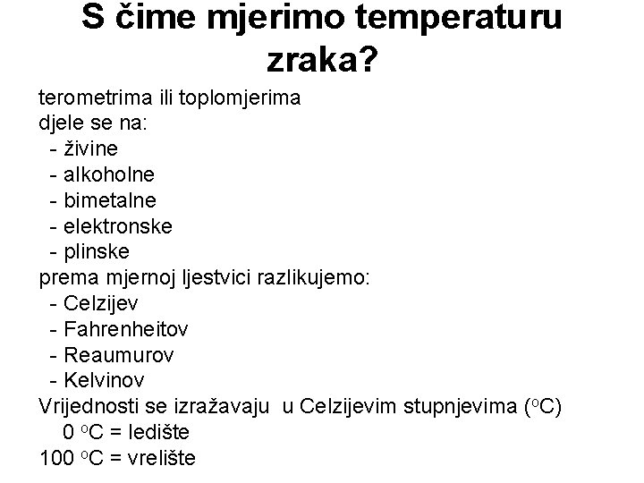 S čime mjerimo temperaturu zraka? terometrima ili toplomjerima djele se na: - živine - S čime mjerimo temperaturu zraka? terometrima ili toplomjerima djele se na: - živine -