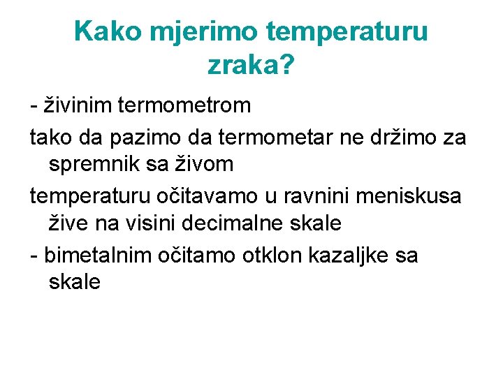 Kako mjerimo temperaturu zraka? - živinim termometrom tako da pazimo da termometar ne držimo Kako mjerimo temperaturu zraka? - živinim termometrom tako da pazimo da termometar ne držimo