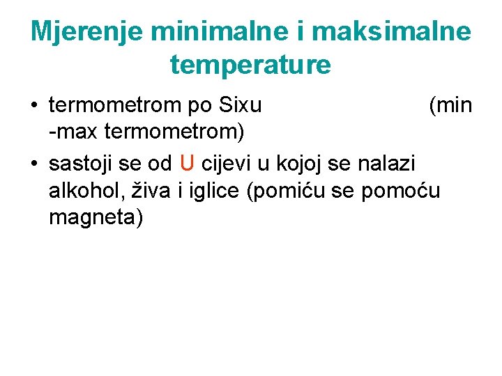 Mjerenje minimalne i maksimalne temperature • termometrom po Sixu (min -max termometrom) • sastoji Mjerenje minimalne i maksimalne temperature • termometrom po Sixu (min -max termometrom) • sastoji