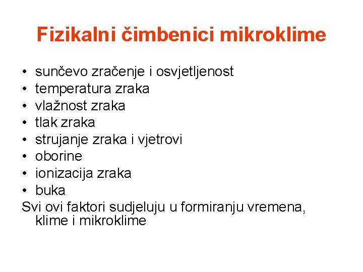 Fizikalni čimbenici mikroklime • sunčevo zračenje i osvjetljenost • temperatura zraka • vlažnost zraka Fizikalni čimbenici mikroklime • sunčevo zračenje i osvjetljenost • temperatura zraka • vlažnost zraka