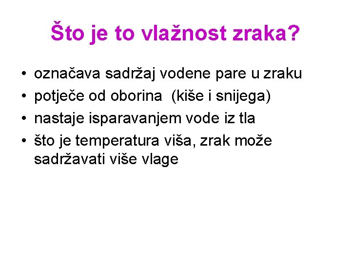 Što je to vlažnost zraka? • • označava sadržaj vodene pare u zraku potječe Što je to vlažnost zraka? • • označava sadržaj vodene pare u zraku potječe