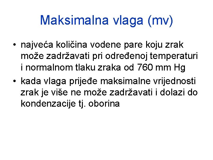 Maksimalna vlaga (mv) • najveća količina vodene pare koju zrak može zadržavati pri određenoj Maksimalna vlaga (mv) • najveća količina vodene pare koju zrak može zadržavati pri određenoj