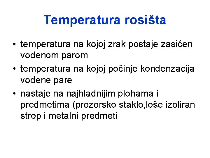 Temperatura rosišta • temperatura na kojoj zrak postaje zasićen vodenom parom • temperatura na Temperatura rosišta • temperatura na kojoj zrak postaje zasićen vodenom parom • temperatura na