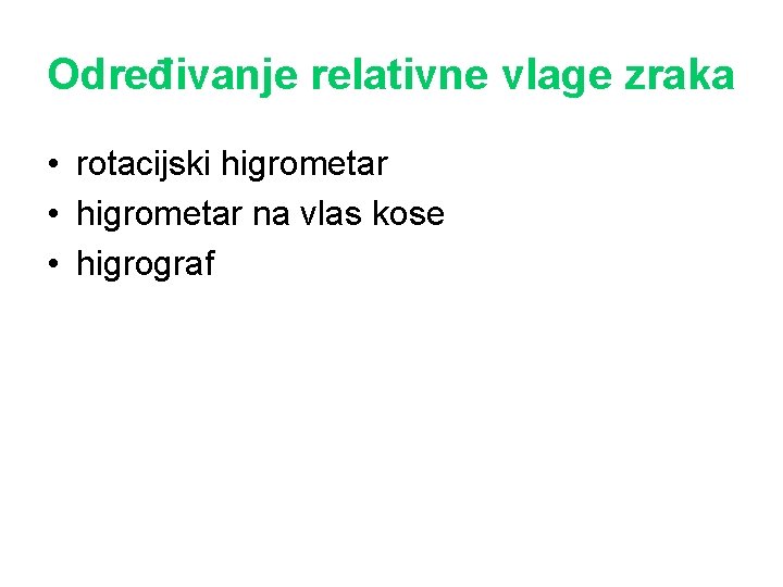 Određivanje relativne vlage zraka • rotacijski higrometar • higrometar na vlas kose • higrograf Određivanje relativne vlage zraka • rotacijski higrometar • higrometar na vlas kose • higrograf