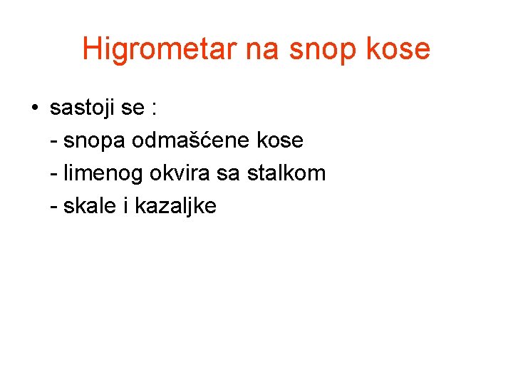 Higrometar na snop kose • sastoji se : - snopa odmašćene kose - limenog Higrometar na snop kose • sastoji se : - snopa odmašćene kose - limenog