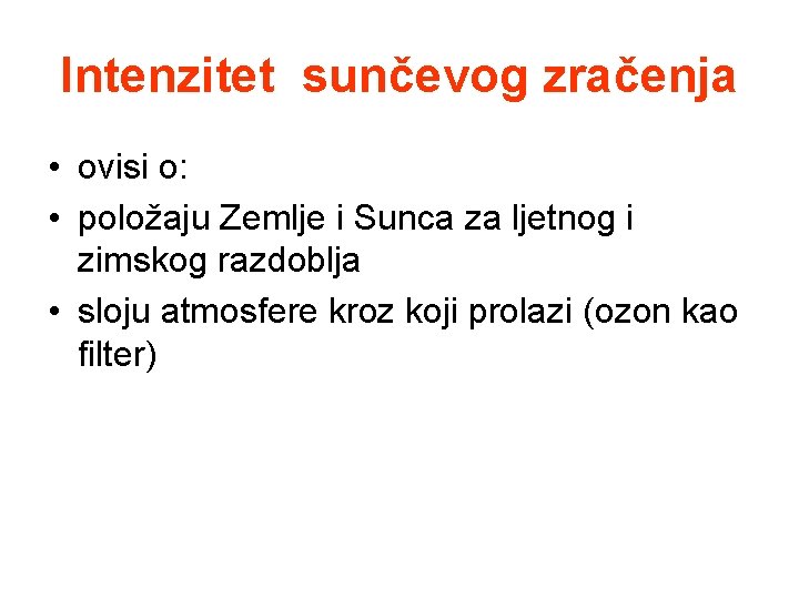 Intenzitet sunčevog zračenja • ovisi o: • položaju Zemlje i Sunca za ljetnog i Intenzitet sunčevog zračenja • ovisi o: • položaju Zemlje i Sunca za ljetnog i