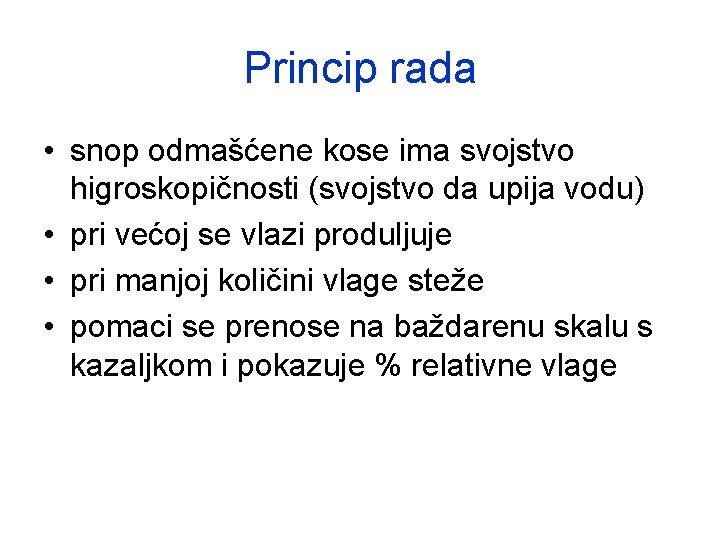 Princip rada • snop odmašćene kose ima svojstvo higroskopičnosti (svojstvo da upija vodu) • Princip rada • snop odmašćene kose ima svojstvo higroskopičnosti (svojstvo da upija vodu) •