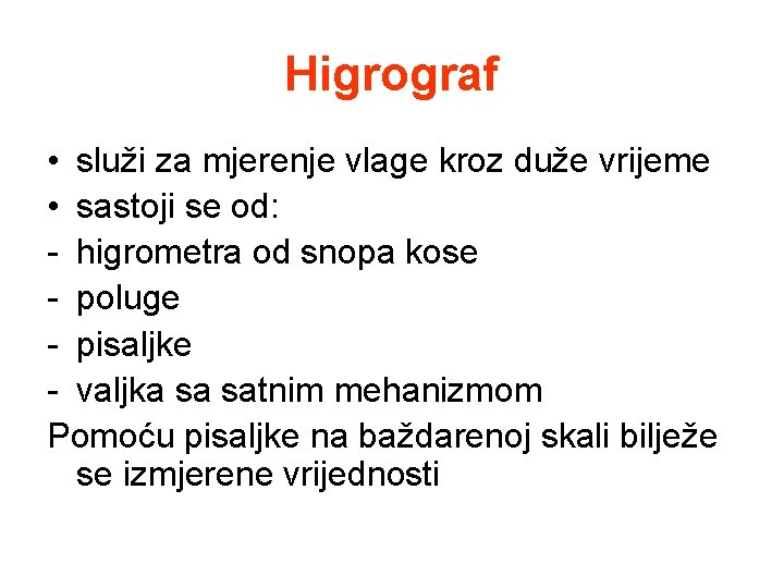 Higrograf • služi za mjerenje vlage kroz duže vrijeme • sastoji se od: - Higrograf • služi za mjerenje vlage kroz duže vrijeme • sastoji se od: -