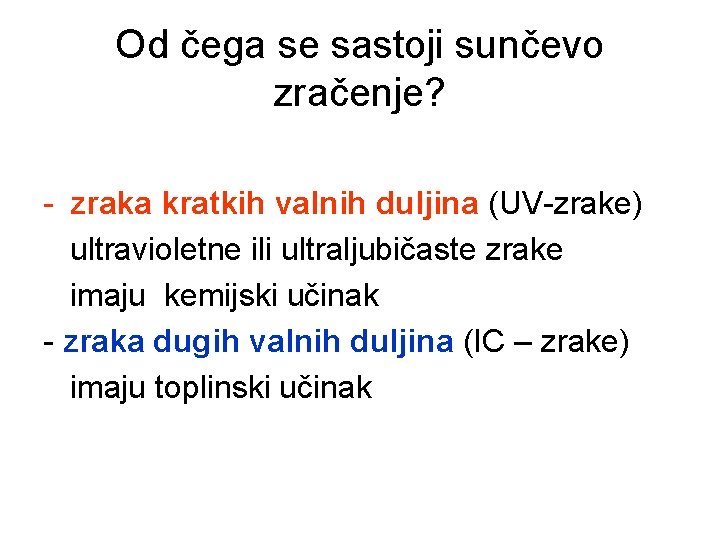 Od čega se sastoji sunčevo zračenje? - zraka kratkih valnih duljina (UV-zrake) ultravioletne ili Od čega se sastoji sunčevo zračenje? - zraka kratkih valnih duljina (UV-zrake) ultravioletne ili
