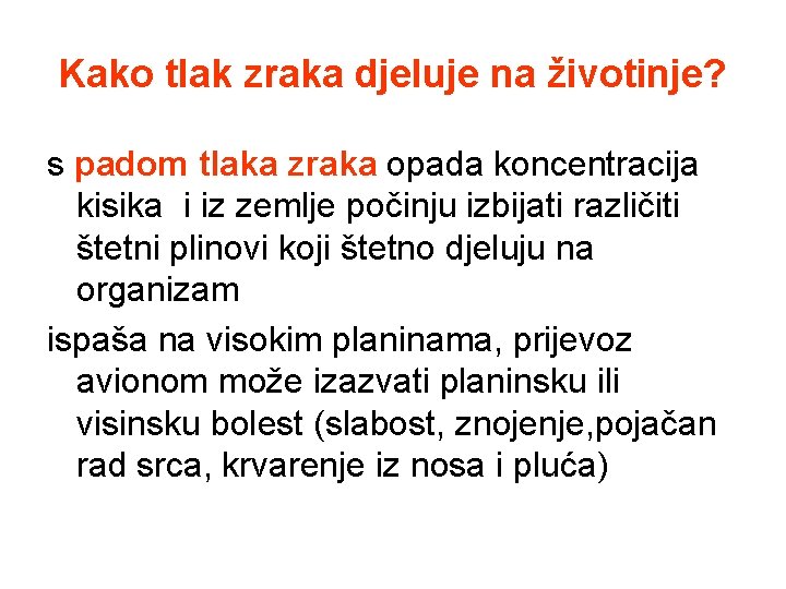 Kako tlak zraka djeluje na životinje? s padom tlaka zraka opada koncentracija kisika i Kako tlak zraka djeluje na životinje? s padom tlaka zraka opada koncentracija kisika i