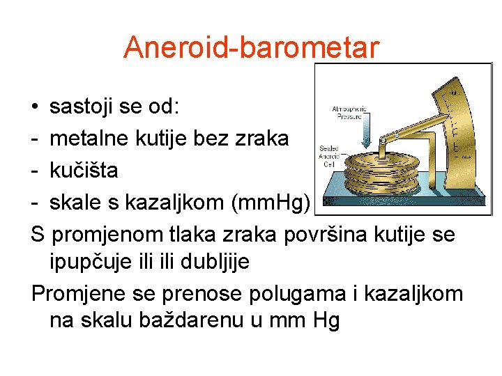 Aneroid-barometar • sastoji se od: - metalne kutije bez zraka - kučišta - skale Aneroid-barometar • sastoji se od: - metalne kutije bez zraka - kučišta - skale