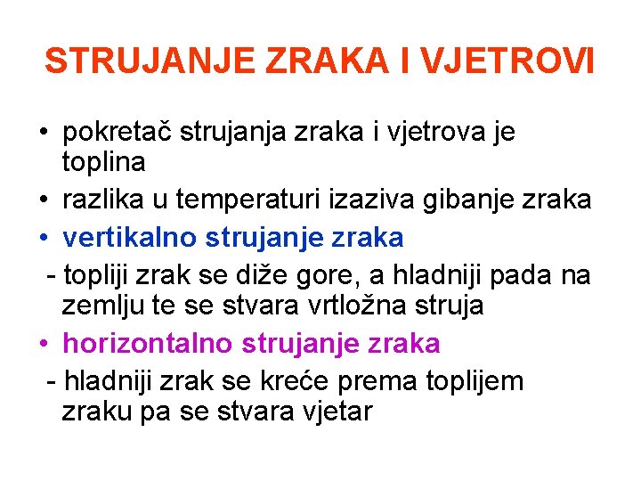 STRUJANJE ZRAKA I VJETROVI • pokretač strujanja zraka i vjetrova je toplina • razlika STRUJANJE ZRAKA I VJETROVI • pokretač strujanja zraka i vjetrova je toplina • razlika