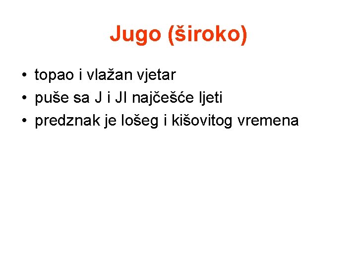 Jugo (široko) • topao i vlažan vjetar • puše sa J i JI najčešće Jugo (široko) • topao i vlažan vjetar • puše sa J i JI najčešće