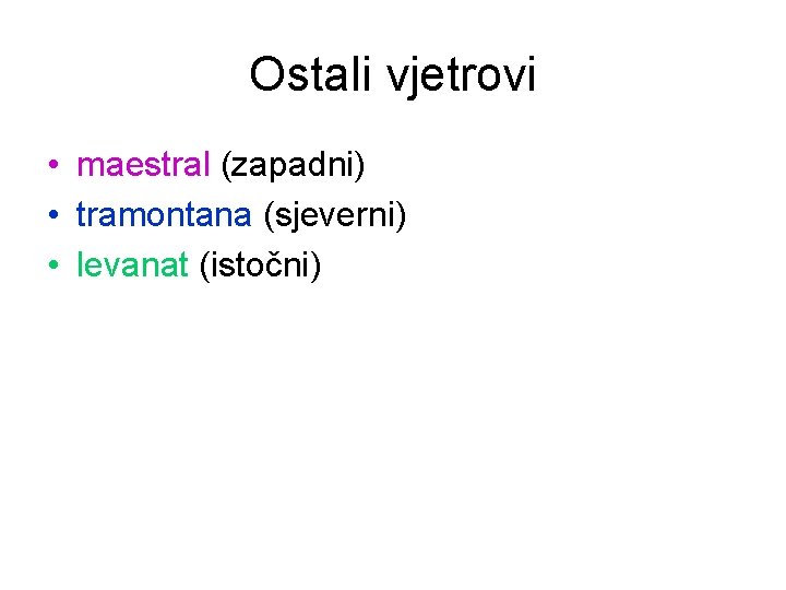Ostali vjetrovi • maestral (zapadni) • tramontana (sjeverni) • levanat (istočni) Ostali vjetrovi • maestral (zapadni) • tramontana (sjeverni) • levanat (istočni)