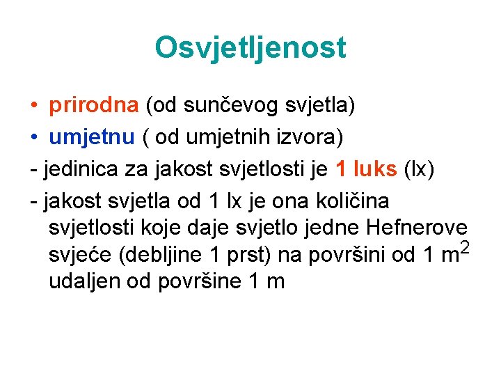 Osvjetljenost • prirodna (od sunčevog svjetla) • umjetnu ( od umjetnih izvora) - jedinica Osvjetljenost • prirodna (od sunčevog svjetla) • umjetnu ( od umjetnih izvora) - jedinica