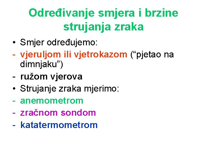 Određivanje smjera i brzine strujanja zraka • Smjer određujemo: - vjeruljom ili vjetrokazom (“pjetao Određivanje smjera i brzine strujanja zraka • Smjer određujemo: - vjeruljom ili vjetrokazom (“pjetao
