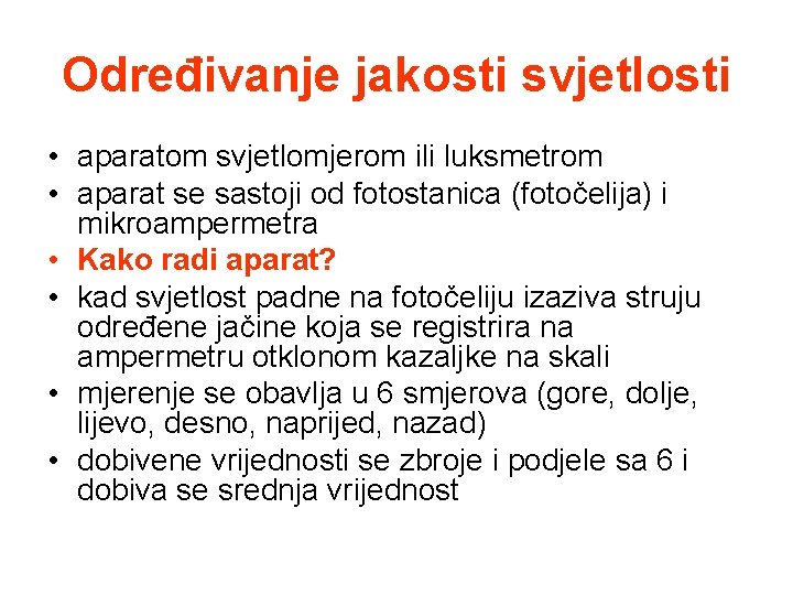Određivanje jakosti svjetlosti • aparatom svjetlomjerom ili luksmetrom • aparat se sastoji od fotostanica Određivanje jakosti svjetlosti • aparatom svjetlomjerom ili luksmetrom • aparat se sastoji od fotostanica