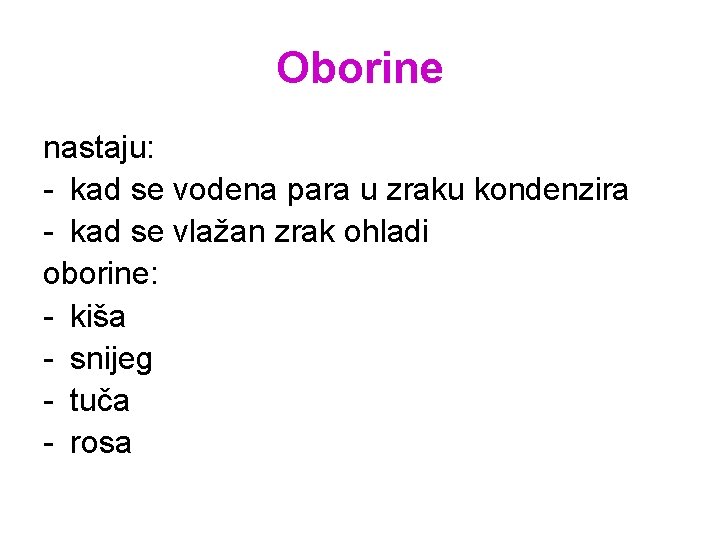 Oborine nastaju: - kad se vodena para u zraku kondenzira - kad se vlažan Oborine nastaju: - kad se vodena para u zraku kondenzira - kad se vlažan