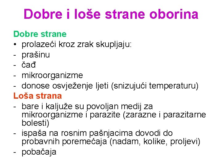 Dobre i loše strane oborina Dobre strane • prolazeći kroz zrak skupljaju: - prašinu Dobre i loše strane oborina Dobre strane • prolazeći kroz zrak skupljaju: - prašinu