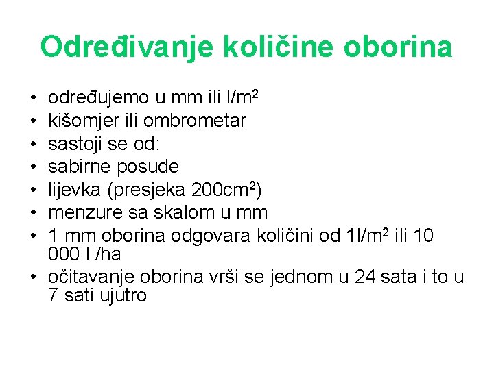 Određivanje količine oborina • • određujemo u mm ili l/m 2 kišomjer ili ombrometar Određivanje količine oborina • • određujemo u mm ili l/m 2 kišomjer ili ombrometar