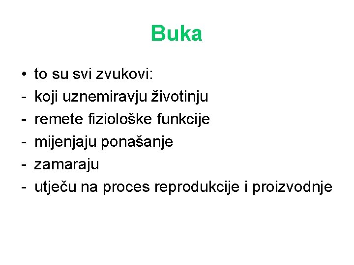 Buka • - to su svi zvukovi: koji uznemiravju životinju remete fiziološke funkcije mijenjaju Buka • - to su svi zvukovi: koji uznemiravju životinju remete fiziološke funkcije mijenjaju