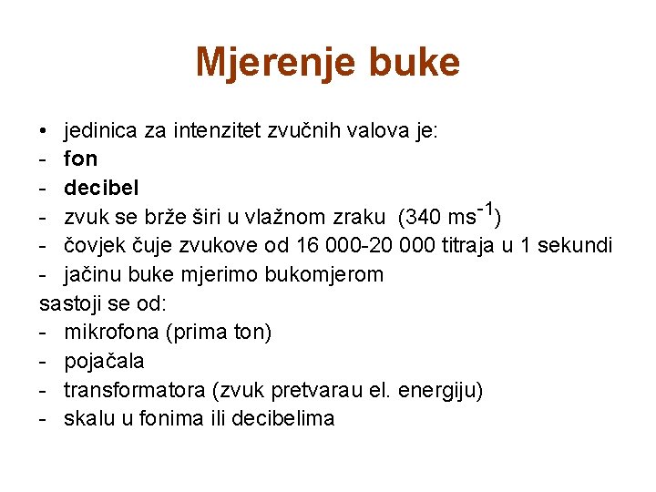 Mjerenje buke • jedinica za intenzitet zvučnih valova je: - fon - decibel - Mjerenje buke • jedinica za intenzitet zvučnih valova je: - fon - decibel -