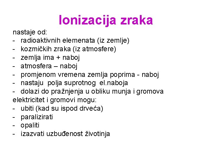 Ionizacija zraka nastaje od: - radioaktivnih elemenata (iz zemlje) - kozmičkih zraka (iz atmosfere) Ionizacija zraka nastaje od: - radioaktivnih elemenata (iz zemlje) - kozmičkih zraka (iz atmosfere)