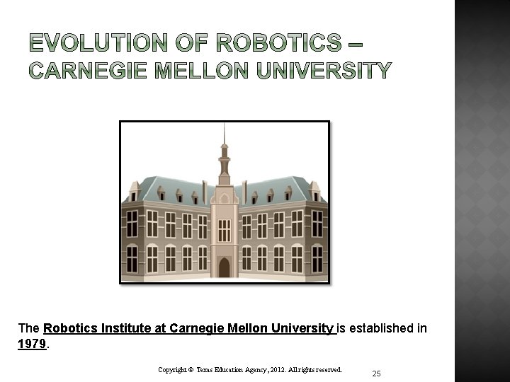 The Robotics Institute at Carnegie Mellon University is established in 1979. Copyright © Texas