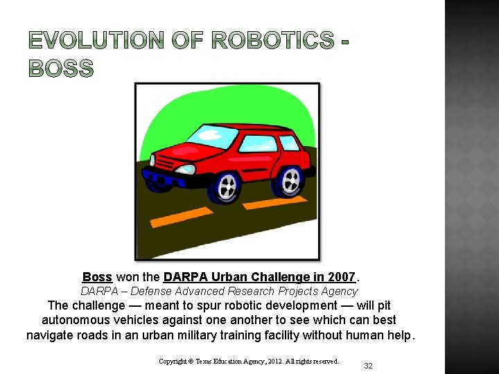 Boss won the DARPA Urban Challenge in 2007. DARPA – Defense Advanced Research Projects