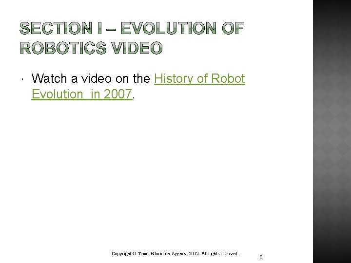  Watch a video on the History of Robot Evolution in 2007. Copyright ©