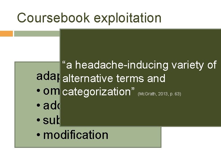 Coursebook exploitation “a headache-inducing variety of adaptation alternative terms and • omission categorization” (Mc.