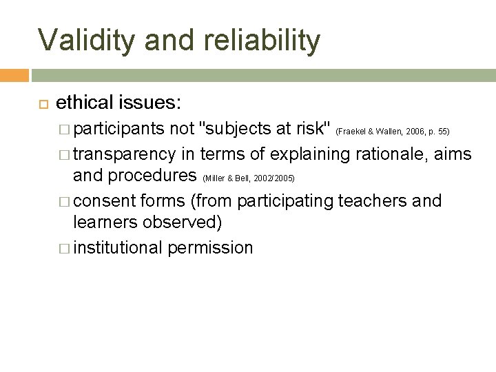 Validity and reliability ethical issues: � participants not "subjects at risk" (Fraekel & Wallen,