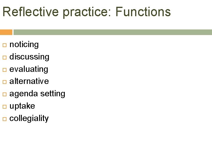 Reflective practice: Functions noticing discussing evaluating alternative agenda setting uptake collegiality 