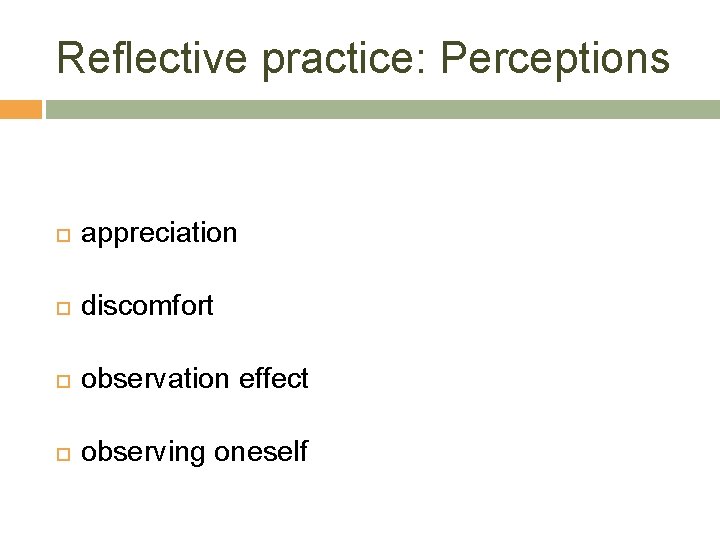 Reflective practice: Perceptions appreciation discomfort observation effect observing oneself 