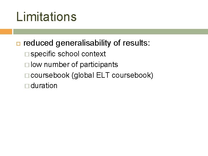 Limitations reduced generalisability of results: � specific school context � low number of participants