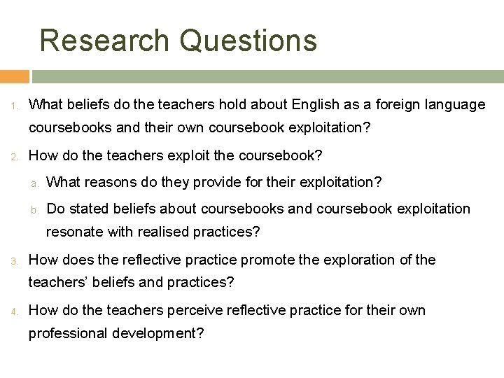 Research Questions 1. What beliefs do the teachers hold about English as a foreign